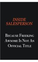 Inside Salesperson because freeking awsome is not an official title