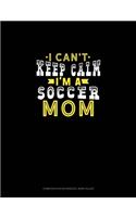 I Can't Keep Calm I'm A Soccer Mom: Composition Notebook: Wide Ruled(1157 Composition Notebook: Wide Ruled)