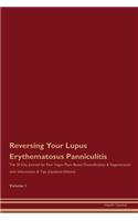 Reversing Your Lupus Erythematosus Panniculitis: The 30 Day Journal for Raw Vegan Plant-Based Detoxification & Regeneration with Information & Tips (Updated Edition) Volume 1