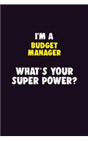 I'M A Budget Manager, What's Your Super Power?: 6X9 120 pages Career Notebook Unlined Writing Journal