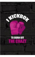 I Kickbox To Burn The Crazy