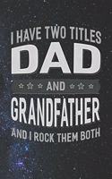 I Have Two Titles Dad And Grandfather And I Rock Them Both: Family life Grandpa Dad Men love marriage friendship parenting wedding divorce Memory dating Journal Blank Lined Note Book Gift