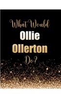 What Would Ollie Ollerton Do?: Large Notebook/Diary/Journal for Writing 100 Pages, Ollie Ollerton Gift for Fans