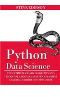 Python Data Science: The Ultimate Crash Course, Tips, and Tricks to Learn Data Analytics, Machine Learning, and Their Application