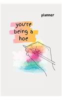 you're being a hoe
