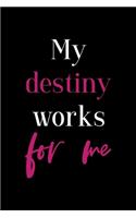 My Destiny Works For Me