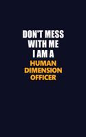 Don't Mess With Me I Am A Human Dimension Officer: Career journal, notebook and writing journal for encouraging men, women and kids. A framework for building your career.