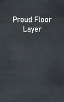 Proud Floor Layer: Lined Notebook For Men, Women And Co Workers