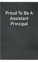 Proud To Be A Assistant Principal: Lined Notebook For Men, Women And Co Workers