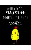 This Is My Human Costume, I'm Really A Rooster