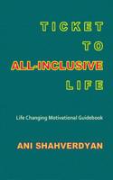 Ticket to All-Inclusive Life: Life Changing Motivational Guidebook