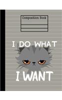 Cat I Do What I Want Composition Notebook - Wide Ruled