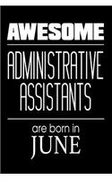 Awesome Administrative Assistants Are Born In June: Best Secretary Ever Birthday Gift Notebook