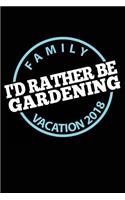 Family Vacation 2018 I'd Rather Be Gardening: Lined Travel Journal Notebook