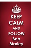 Keep Calm and Follow Bob Marley