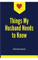 Things My Husband Needs to Know