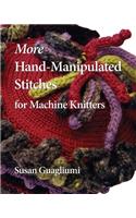 More Hand-Manipulated Stitches for Machine Knitters
