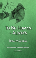 To Be Human - Always a Collection of Poems and Musings Second Edition