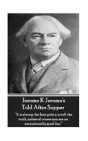 Jerome K Jerome's Told After Supper