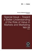 Special Issue: Toward a Better Understanding of the Role of Value in Markets and Marketing
