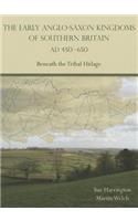 The Early Anglo-Saxon Kingdoms of Southern Britain AD 450-650