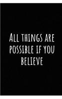 All Things Are Possible If You Believe