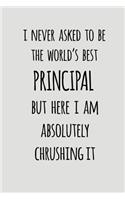 I Never Asked to Be the World's Best Principal But Here I Am Absolutely Crushing It