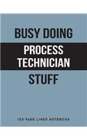 Busy Doing Process Technician Stuff: 150 Page Lined Notebook
