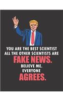You Are the Best Scientist All the Other Scientists Are Fake News. Believe Me. Everyone Agrees