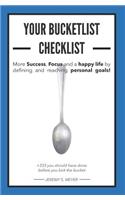 More Success, Focus and a Happy Life by Defining and Reaching Your Personal Goals! Your Bucket List Checklist