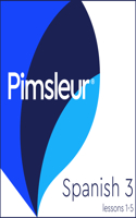 Pimsleur Spanish Level 3 Lessons 1-5: Learn to Speak, Understand, and Read Spanish with Pimsleur Language Programs