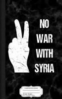 No War with Syria Composition Notebook: College Ruled 93/4 X 71/2 100 Sheets 200 Pages for Writing