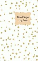 Blood Sugar Log Book: 100 Page 6x9 Size Journal to Record Your Blood Glucose Monitoring and Blood Pressure Monitoring. Gold Polka Dots on White Cover Design