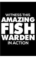 Witness This Amazing Fish Warden in Action: 6x9 Notebook, Ruled, Funny Writing Notebook, Journal for Work, Daily Diary, Planner, Organizer for Fish Warden, Wildlife Officer