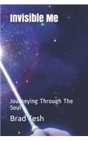 Invisible Me: Journeying Through The Soul