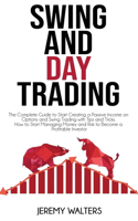 Swing And Day Trading: The Complete Guide to Start Creating a Passive Income on Options and Swing Trading with Tips and Tricks. How to Start Managing Money and Risk to Bec