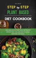 The Step-by-Step Plant Based Diet Cookbook