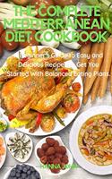 The Complete Mediterranean Diet Cookbook: A beginner's guide to easy and delicious recipes to get you started with balanced eating plans.