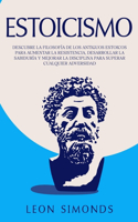 Estoicismo: Descubre la Filosofía de los Antiguos Estoicos para Aumentar la Resistencia, Desarrollar la Sabiduría y Mejorar la Disciplina para Superar Cualquier