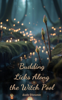 Budding Licks Along the Witch Pool