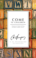 Come Ye Children: Practical Help Telling Children about Jesus(English)