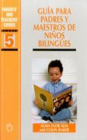 Guia Para Padres y Maestros de Ninos Bilingues