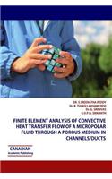 Finite Element Analysis of Convective Heat Transfer Flow of a Micropolar Fluid through a Porous Medium in Channels/Ducts