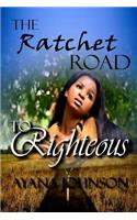 Ratchet Road to Righteous