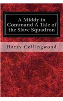 A Middy in Command A Tale of the Slave Squadron
