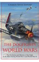 Dogfights of the World Wars: The Evolution and History of the Fight in the Skies during World War I and World War II