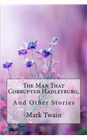 The Man That Corrupted Hadleyburg, and Other Stories Mark Twain