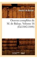 Oeuvres Complètes de M. de Balzac. Volume 16 (Éd.1842-1848)