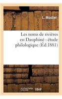 Les Noms de Rivières En Dauphiné Étude Philologique