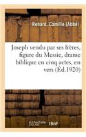 Joseph Vendu Par Ses Frères, Figure Du Messie, Drame Biblique En Cinq Actes, En Vers